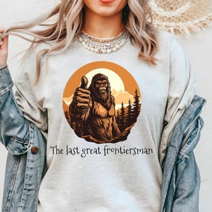 The last great frontiersman bigfoot shirt, Bigfoot T-shirt, Bigfoot Tee, Sasquatch shirt, Sasquatch funny shirt, Funny Bigfoot Sasquatch