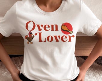 Funny Thanksgiving Day T-shirt, Oven Lover T-Shirt | Fun Cooking Tee, Gifts for Foodies, Thanksgiving Apparel, Casual Wear, Culinary Humor