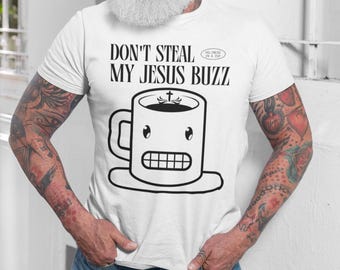 Funny Christian Tee, Dont Steal My Jesus Buzz, Gift for Believers, Faith-Based Humor, Youth Ministry Apparel, Christian Gift, Coffee & Jesus