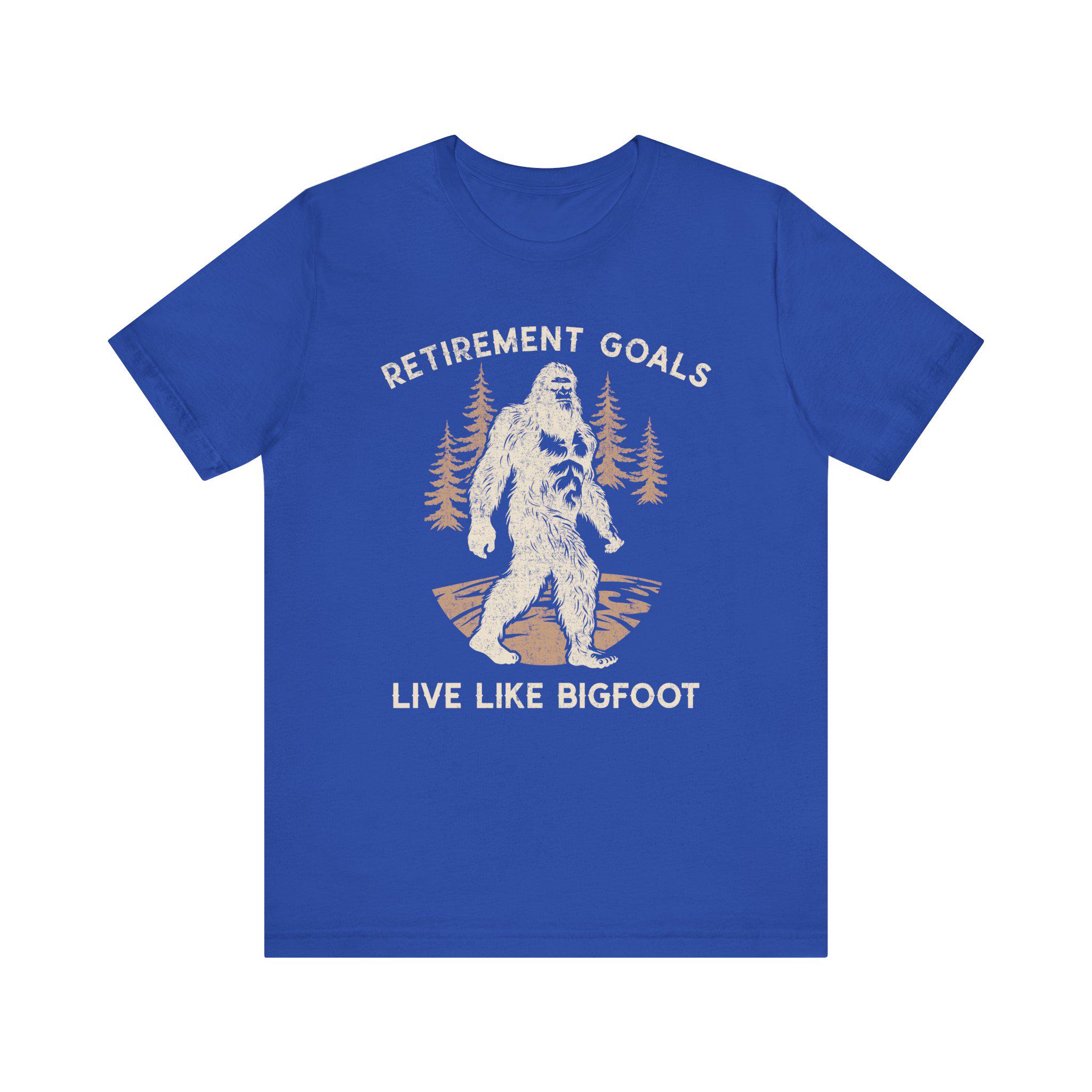 Funny Retirement Shirt, Funny Bigfoot Shirt, Retirement Goals 
