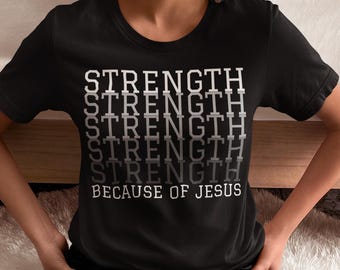Christian Faith Tee, Inspirational Christian T-Shirt, Strength Because of Jesus Shirt, Bible Verse Apparel, Casual Church Wear, Faithful Tee