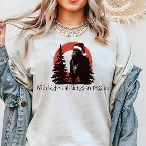 With bigfoot all things are possible shirt, Bigfoot believes shirt, Bigfoot Sasquatch shirt, Sasquatch funny shirt, Funny Bigfoot Holiday
