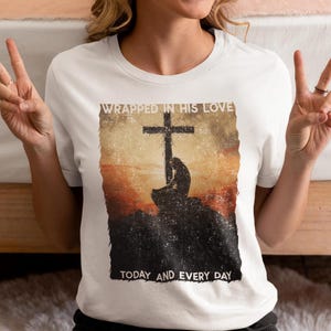 Christian Jesus T-shirt - Wrapped in His Love Today and Every Day, Religious Shirt for Christians, Jesus Cross Image, Inspirational Apparel