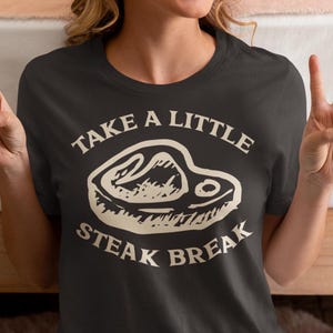 Take a little steak break Shirt, Grilling Steak T-Shirt, Funny Meat BBQ Tee, Cookout Gift Shirt, Grillmaster Clothing, Foodie Apparel