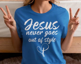 Inspirational Jesus T-Shirt, Faith-Based Tee for Christians, Casual Wear, Church Events, Gifts for Believers, Jesus never goes out of style