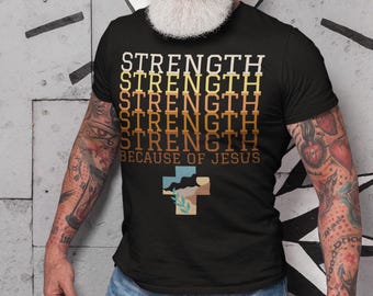 Christian Faith Tee, Inspirational Christian T-Shirt, Strength Because of Jesus Shirt, Bible Verse Apparel, Casual Church Wear, Faithful Tee
