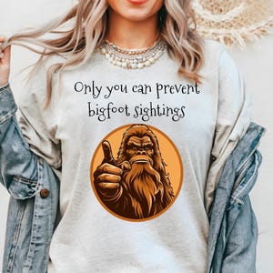 Only you can prevent bigfoot sightings, Bigfoot shirt, Bigfoot Tee, Sasquatch shirt, Sasquatch funny shirt, Funny Bigfoot Sasquatch, Squatch