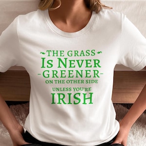 Camiseta unisex con cita irlandesa divertida, camiseta del día de San Patricio, camiseta irlandesa Grass is Greener, camiseta de celebración del día de San Patricio, camiseta de orgullo irlandés, camiseta de San Patricio