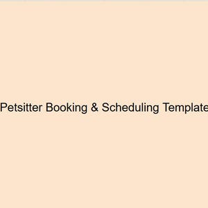 May include: A digital document template featuring a solid light peach background with the centered black text Petsitter Booking & Scheduling Template. This document is designed for organizing and managing pet care appointments and schedules.