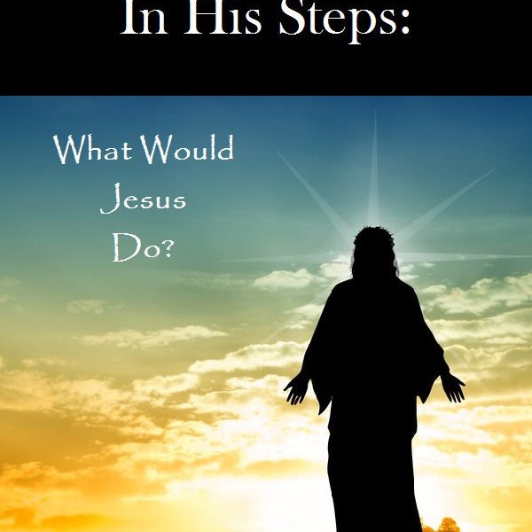 In His Steps  Charles M. Sheldon 1896  Religious Christian Jesus Story PDF eBook Digital Download