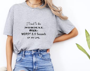 I tried to be normal once. Worst 2.5 seconds of my life design, funny quotes Png designs for Sublimation.