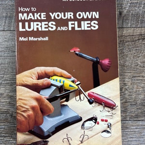 How to Make Your Own Lures and Flies by Mel Marshall An Outdoor Life Book, 1978