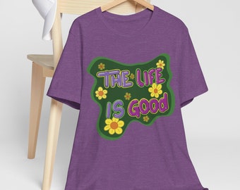 The Life is Good, Flowers and Life Graphic Unisex Short Sleeve Tee