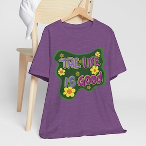 The Life is Good, Flowers and Life Graphic Unisex Short Sleeve Tee