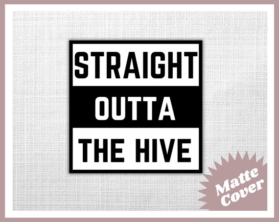 Straight Outta The Hive -  Die Cut Sticker