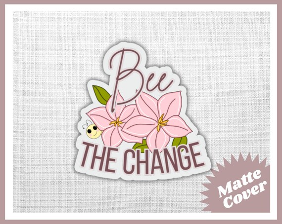 Bee The Change -  Die Cut Sticker