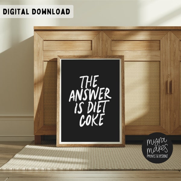 The Answer is Diet Coke | Instant Download Print | Quote Print | Funny Print | Black and White Prints