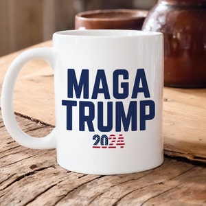 MAGA Mug, Trump 2024 Mug, Trump Coffee Mug, President Trump Gift, Make America Great Again, Republican Mug, Trump Patriotic Gift, USA Mug