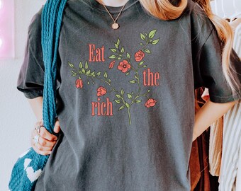 Anticapitalist Eat the Rich Graphic Tee Shirt Design Statement Piece Activist Clothing Political Message Equality Rebellious Style Protest