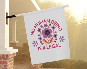 No Human Being Is Illegal Garden Flag, Protest Yard Banner, Abolish ICE Activist Decor, Anti Trump Political Flag, Immigration Rights Sign