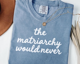 Minimalist Matriarchy Shirt, Feminist Comfort Colors Tee, Womens Rights Shirt, Empowerment Graphic Tee, Casual Everyday Shirt