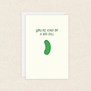 Sei una specie di biglietto d'auguri per un grosso cetriolo sottaceto