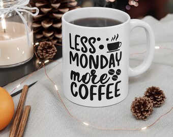 less monday more coffee mug , funny gift, funny mug, funny mugs, mug, coffee cup, funny gifts, gift for her, christmas gift, birthday gif