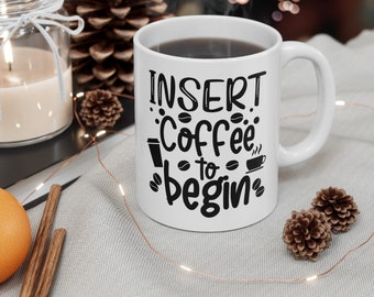 insert coffee to begin mug, funny gift, funny mug, funny mugs, mug, coffee cup, funny gifts, gift for her, christmas gift, birthday gif