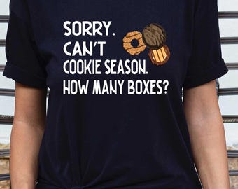 Sorry Can’t Cookie Season Shirt, Funny Cookie Sales Tee for Women, Cookie Lover Gift, Girl Scout Parent Shirt, How Many Boxes Top