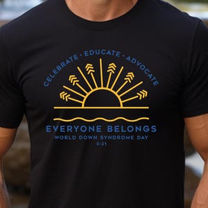 Down Syndrome Acceptance Shirt,World Down Syndrome Day Tee, Blue Yellow Shirt,Down Syndrome Gift,Everyone Belongs Celebrate Educate Advocate
