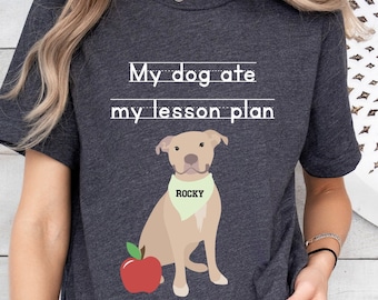 Custom Dog Teacher Shirt,My Dog Ate My Lesson Plan Shirt,Teacher Appreciation,Personalized Teacher Shirt,Funny Teacher Tee,Teacher Dog Shirt