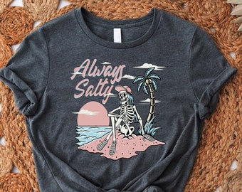 Skeleton Beach Tshirt, Always Salty Shirt, Stay Salty Tee, Salty Skeleton T-shirt, Beach Themed Gift,Funny Skeleton Beach Shirt,Summer Shirt