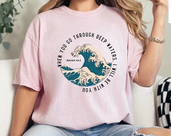 Comfort Colors® Shirt,When You Go Through Deep Waters I Will Be With You,Religious Shirt,Bible Verse,Christian Women Gift,Ocean Lover Shirt