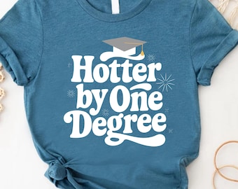 Graduation Shirt Hotter by One Degree,Class of 2026 Grad Tee,College Graduate Gift Idea,Proud Graduate T-Shirt for Him or Her,Hotter Apparel