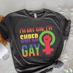 LGBT Shirt,Gay Shirts, I&#39;m Not Gay I&#39;m Super Gay, Gay Support Gift,Gay Pride Gift, Funny Gay Shirt,LGBT Gift, Pride Shirt,Funny LGBT Shirt