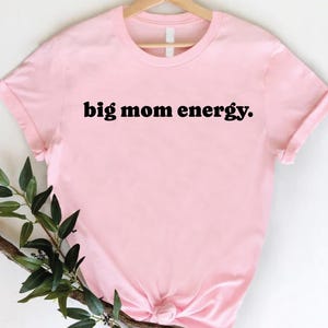 Big Mom Energy Shirt,Fun Mom Life Tee,Cool Mama Graphic,Trendy Mothers Day Gift,Casual Retro Mom,Parent Power Apparel,Stylish Parent Apparel