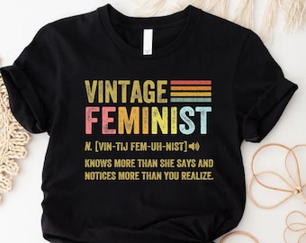 Feminist Description Shirt,Vintage Feminist Shirt,Feminism Gift,Equality Shirt, Women Rights Shirt, Girl Power Shirt, Empowered Women Shirt