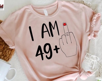 I Am 49 Plus Middle Finger Shirt, Funny Women Birthday Shirt,Birthday Gifts for Women,Custom Birthday Gift Tee, 50th Birthday Party T-shirt