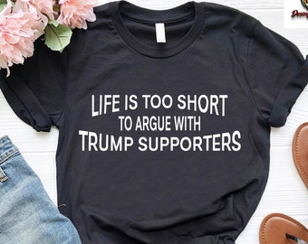 Funny Voting Shirt,Anti-Trump,Liberal Shirt,Vote Kamala Shirt,Life Is Too Short To Argue With Trump Supporters,Vote Blue,Kamala Harris 2026