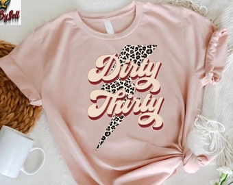 30th Birthday Shirt, Dirty 30 Shirt, Funny Women Birthday Shirt,Birthday Gift for Women,Retro 30th Birthday Shirt, Dirty Thirty Leopard Bolt