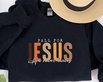 Fall Christian Sweatshirt, Fall For Jesus He Never Leaves Sweatshirt,Vintage Fall Tee,Fall Jesus Sweatshirt, Religious Thanksgiving Sweater