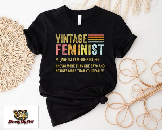 Feminist Description Shirt,Vintage Feminist Shirt,Feminism Gift,Equality Shirt, Women Rights Shirt, Girl Power Shirt, Empowered Women Shirt