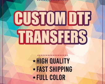 May include: A colorful geometric background with the text "CUSTOM DTF TRANSFERS" in bold white letters. Below the text are three bullet points with the text "HIGH QUALITY", "FAST SHIPPING", and "FULL COLOR" in black.