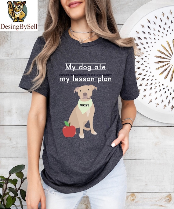 My Dog Ate My Lesson Plans Shirt Funny Teacher Gift My Dog Ate My Lesson Plans Shirt Funny Teacher Gift