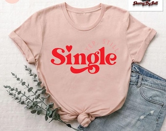 Yep Still Single Shirt, Funny Valentine's Day Gift, Anti Valentine Shirt for Women