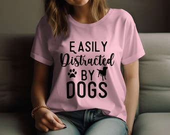 Easily Distracted By Dogs T-Shirt, Funny Dog Lover Tee, Pet Owner Gift, Casual Canine Graphic Shirt