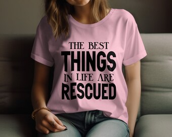 Rescue T-Shirt, The Best Things In Life Are Rescued, Dog Lover Tee