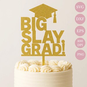 Graduation Cake Topper SVG | Big Slay Grad | Cricut & Laser Cut File | Instant Download | Graduation Party Decor | Class of 2025 Topper