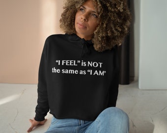 I Feel is Not the same as I Am Crop Hoodie