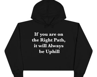 If You are on the Right Path it will Always be Uphill Crop Hoodie